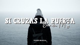 Banda MS - Si Cruzas La Puerta (Letra)