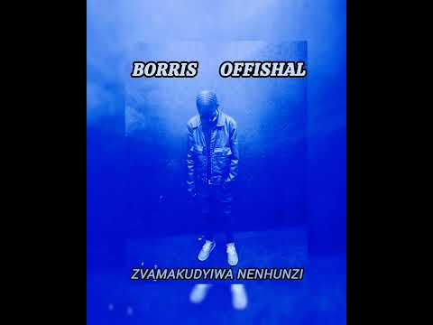 Borris Offishal _- Official Audio_- Zvamakudyiwa NeNhunzi