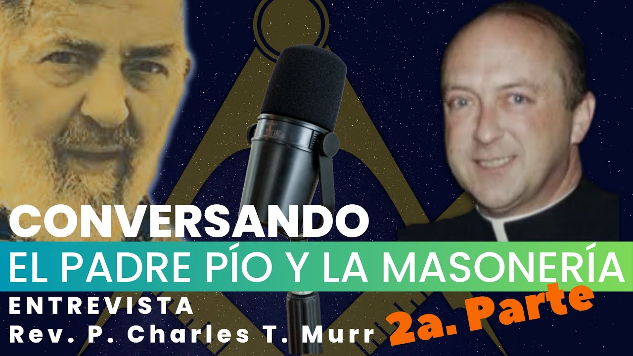 Ep. 2/2: El Padre Pío y la Masonería - Rev. P. Charles T. Murr