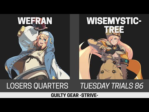 Tuesday Trials 86 GGST Losers Quarters - Wefran (Bridget) vs WiseMysticTree (Millia)