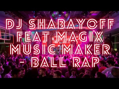 DJ SHABAYOFF feat MAGIX Music Maker   Ball Rap