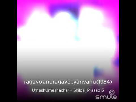 Raagavo Anuragavo, yogovo Shubayogavo.