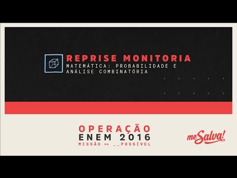 [REPRISE - MONITORIA] Me Salva! Probabilidade e Combinatória - Matemática - Operação ENEM 2016