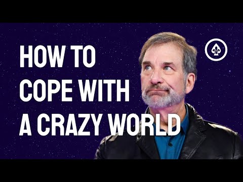 How to Cope with a Crazy World