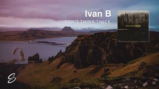 Ivan B - Don't Think Twice
