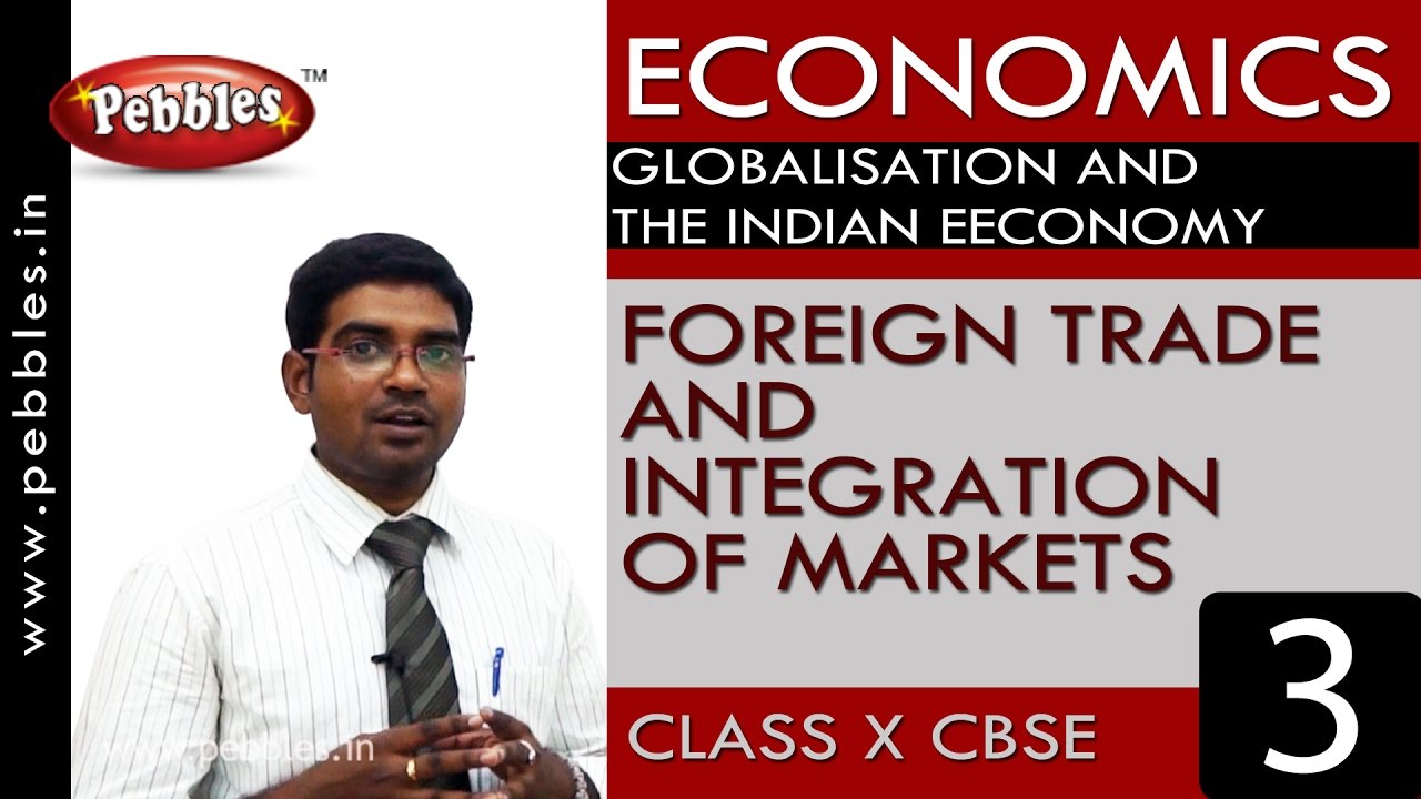 Foreign trade and Integration of markets | Globalisation| Economics |CBSE Class 10 Social Sciences
