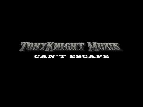TonyKnight Muzik "Can't Escape" Audio Only
