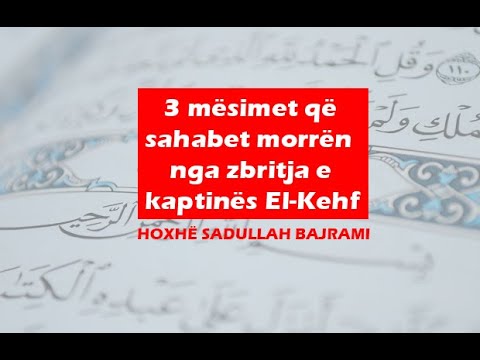 3 mësimet që sahabet morrën nga zbritja e kaptinës El-Kehf - Hoxhë Sadullah Bajrami