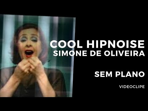 Cool Hipnoise com Simone de Oliveira - Sem Plano [Videoclipe Oficial]