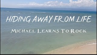 Michael Learns To Rock - Hiding Away From Life with Lyrics