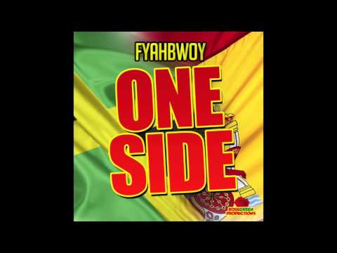 FYAHBWOY - ONE SIDE -  Prod. Rosegreen productions . SINGLE 2013