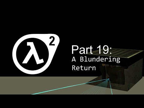 Half Life 2 - Part 19: A Blundering Return