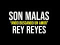 Son malas (Ando buscando un amor) - Rey reyes (Letra)