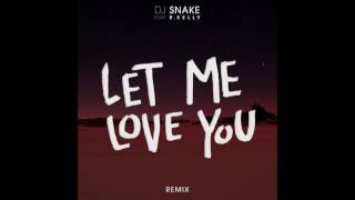DJ Snake Ft. R.Kelly - Let Me Love You [Remix]