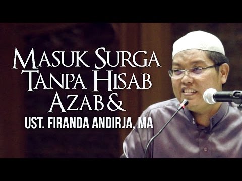 MASUK SURGA TANPA HISAB & AZAB - UST. FIRANDA ANDIRJA, MA