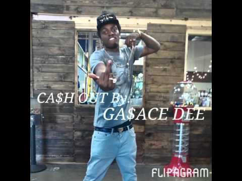 Cash out by. GA$ACE DEE