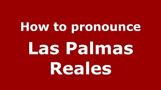 How to pronounce Las Palmas Reales