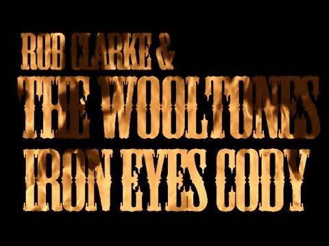 Rob Clarke and The Wooltones - Iron Eyes Cody