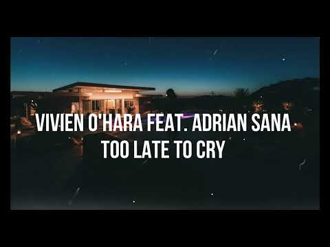 Vivien O'Hara feat. Adrian Sana - Too Late To Cry (lyrics)