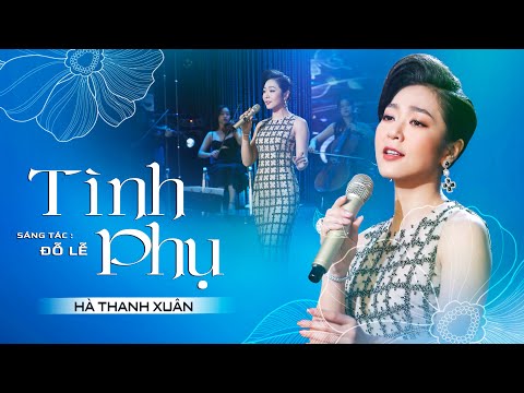 TÌNH PHỤ - HÀ THANH XUÂN | Sáng tác: Đỗ Lễ | Official Music Video