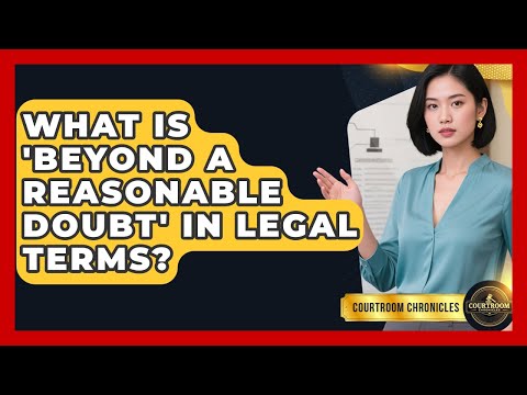 What Is 'Beyond A Reasonable Doubt' In Legal Terms? - Courtroom Chronicles