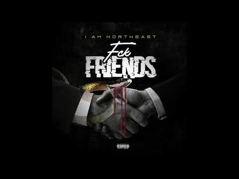 I Am Northeast- Fck Friends