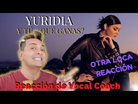 Reaccion / reaction YURIDIA * Y TU, ¿QUE GANAS? Por Adry Vachet Vocal Coach