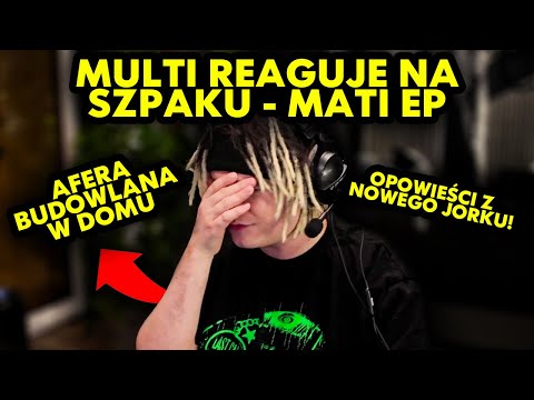 MULTI reaguje na SZPAKU - MATI EP, AFERA BUDOWLANA W DOMU, OPOWIEŚCI Z NOWEGO JORKU!