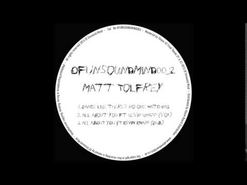 Matt Tolfrey feat. Kevin Knapp - All About You (Dub) (Of Unsound Mind / OFUNSOUNDMIND003)