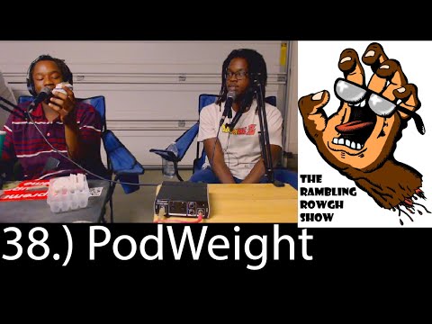 38.) PodWeight | The Rambling Rowgh Show