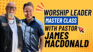Worship Leader Masterclass | feat. Pastor James MacDonald