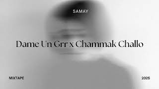Dame Un Grr x Chammak Challo | BOLLYWOOD MASHUP | SAMAY