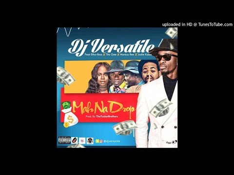 DJ Versatile Ft. E-ThaBoss x Tito Gee x Monica Ree x Jodie Kaba - Mah Na Drop (NEW MUSIC 2017)