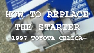 Replacing The Starter - 1997 Toyota Celica