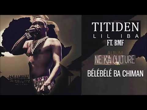 06. TITIDEN LIL IBA Ft. BMF - BÉLÉBÉLÉ BA CHIMAN - Album : NE KA CULTURE (2019)