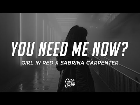 girl in red, Sabrina Carpenter - You Need Me Now? (Lyrics)