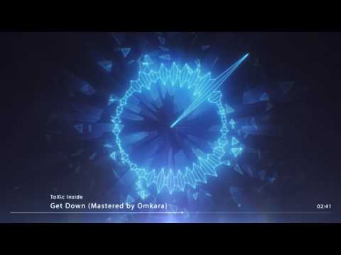 ToXic Inside - Get Down (MASTERED BY OMKARA)