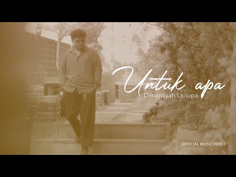 Dimansyah Laitupa - Untuk Apa (Official Music Video)