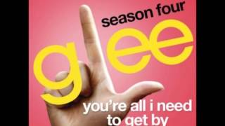 Glee - You&#39;re All I Need To Get By