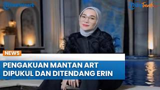 Pengakuan Mantan ART terkait Perlakuan Erin Eks Andre Taulany, Dipukul Sapu karena Tak Buka Gorden