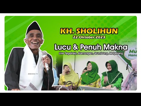KH SHOLIHUN TERBARU 2023 - NGAJI LUCU PENUH MAKNA (22 OKTOBER 2023)