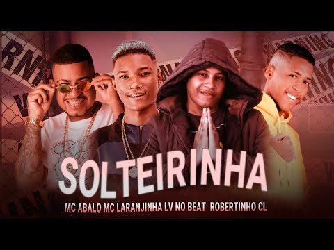 MC ABALO, MC ROBERTINHO CL, MC LARANJINHA NO BEAT - SOLTEIRINHA