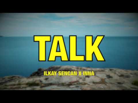 Ilkay Sencan x INNA - Talk - Lyrics