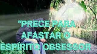  PRECE PARA AFASTAR ESPÍRITO OBSESSOR. #obsessores #precepelahumanidade  #prece #prece#paz #saude