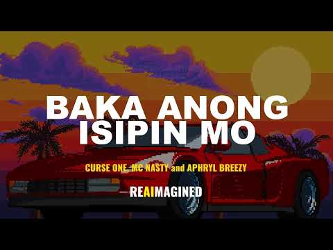 BAKA ANONG ISIPIN MO - CURSE ONE,MC NASZTY and APHRYL REIMAGINED