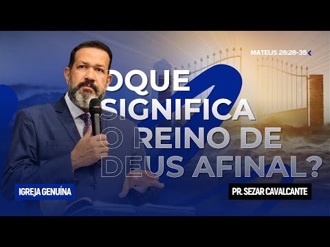 O QUE SIGNIFICA REINO DE DEUS AFINAL? | PR SEZAR CAVALCANTE