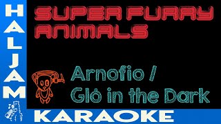 Super Furry Animals - Arnofio / Glô in the Dark (karaoke)