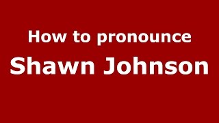 How to pronounce Shawn Johnson