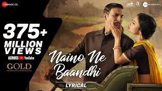 Naino Ne Baandhi - Lyrical  Gold  Akshay Kumar  Mo