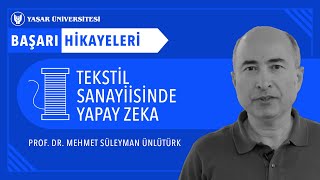 Tekstil Sanayisinde Yapay Zeka Projesi | Prof. Dr. Mehmet Ünlütürk
